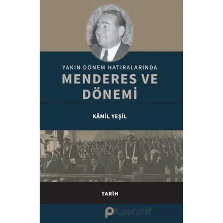 Yakın Dönem Hatıralarında Menderes ve Dönemi - Kamil Yeşil - Pınar Yayınları