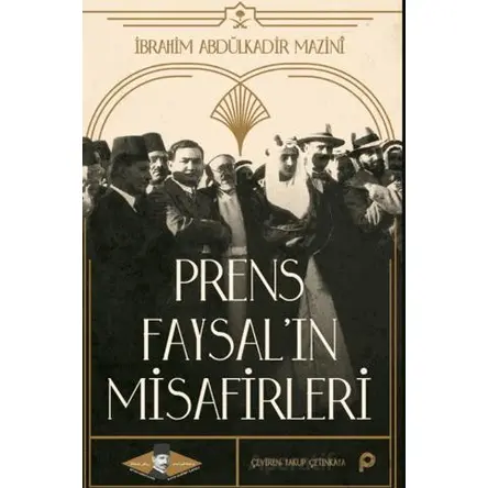 Prens Faysal’ın Misafirleri - İbrahim Abdülkadir Mazinî - Pınar Yayınları