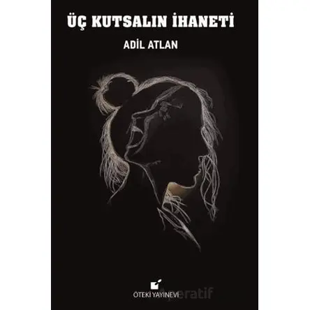 Üç Kutsalın İhaneti - Adil Altan - Öteki Yayınevi