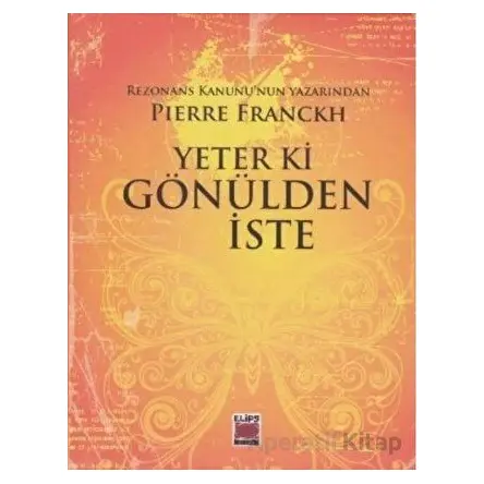 Yeter ki Gönülden İste - Pierre Franckh - Elips Kitap