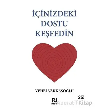 İçinizdeki Dostu Keşfedin - Vehbi Vakkasoğlu - Nesil Yayınları