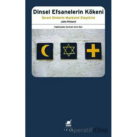 Dinsel Efsanelerin Kökeni - İbrani Dinlerin Marksist Eleştirisi - John Pickard - Ayrıntı Yayınları