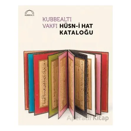 Kubbealtı Vakfı Hüsn-i Hat Kataloğu - Kollektif - Kubbealtı Neşriyatı Yayıncılık