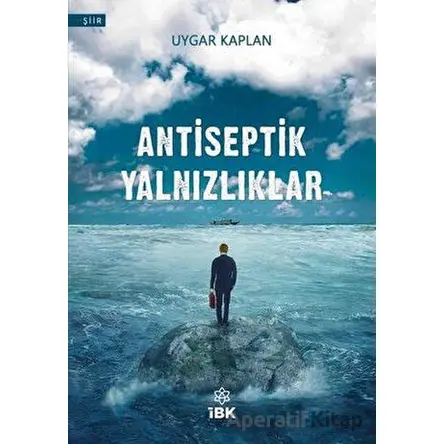 Antiseptik Yalnızlıklar - Uygar Kaplan - İBK - İz Bırakan Kalemler