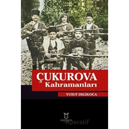 Çukurova Kahramanları - Yusuf Delikoca - Akademisyen Kitabevi