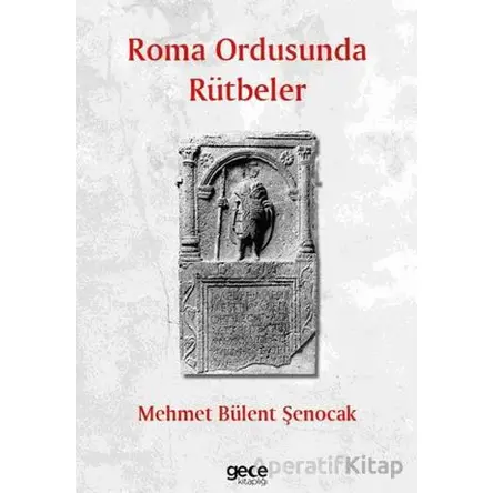 Roma Ordusunda Rütbeler - Mehmet Bülent Şenocak - Gece Kitaplığı