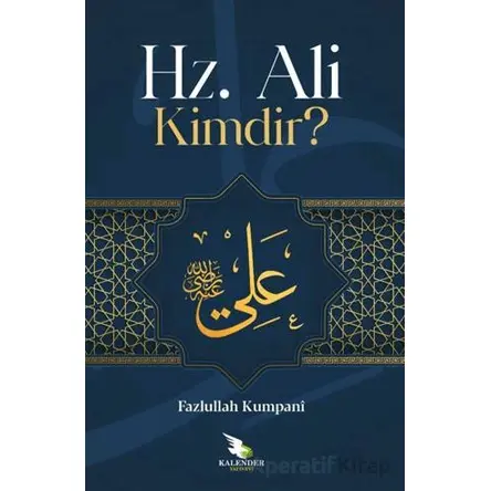 Hz. Ali Kimdir? - Feyzullah Kumpani - Kalender Yayınevi