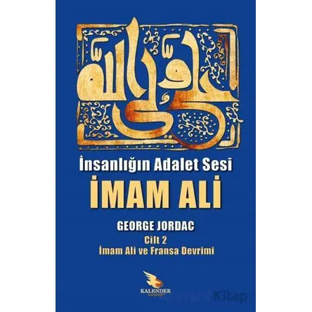 İnsanlığın Adalet Sesi İmam Ali 2. Cilt - George Jordac - Kalender Yayınevi