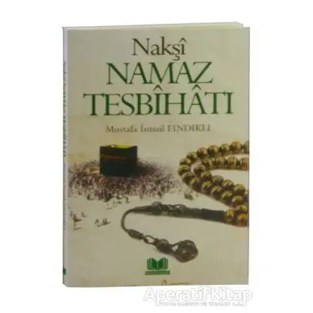 Nakşi Namaz Tesbihatı - Mustafa İsmail Fındıklı - Kitap Kalbi Yayıncılık