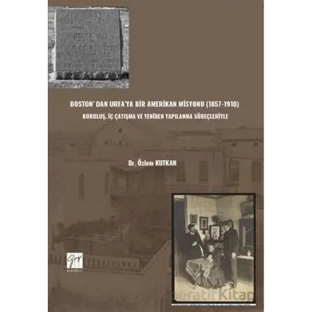 Boston’ Dan Urfa’ya Bir Amerikan Misyonu (1857-1910) : Kuruluş, İç Çatışma Ve Yeniden Yapılanma Süre