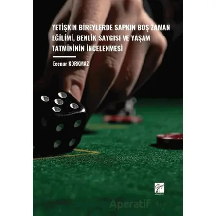 Yetişkin Bireylerde Sapkın Boş Zaman Eğilimi, Benlik Saygısı ve Yaşam Tatmininin İncelenmesi