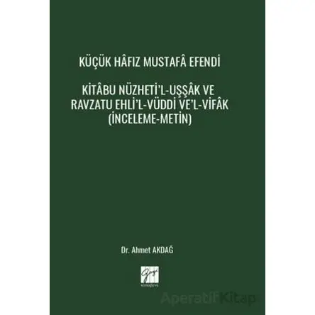 Küçük Hâfız Mustafâ Efendi Kitâbu Nüzheti’l-Uşşâk Ve Ravzatu Ehli’l-Vüddi Ve’l-Vifâk (İnceleme-Metin