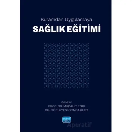 Kuramdan Uygulamaya Sağlık Eğitimi - Kolektif - Nobel Akademik Yayıncılık