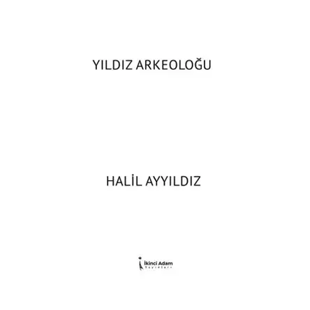 Yıldız Arkeoloğu - Halil Ayyıldız - İkinci Adam Yayınları