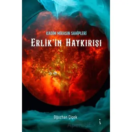Kadim Mirasın Sahipleri Erlikin Haykırışı - Oğuzhan Çiçek - İkinci Adam Yayınları