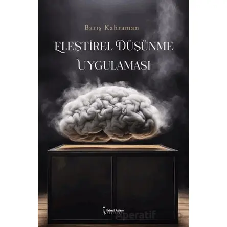 Eleştirel Düşünme Uygulaması - Barış Kahraman - İkinci Adam Yayınları