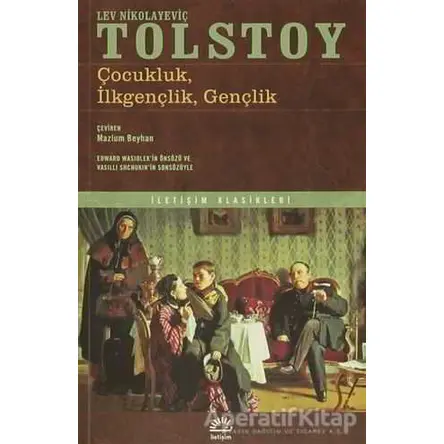 Çocukluk, İlkgençlik, Gençlik - Lev Nikolayeviç Tolstoy - İletişim Yayınevi