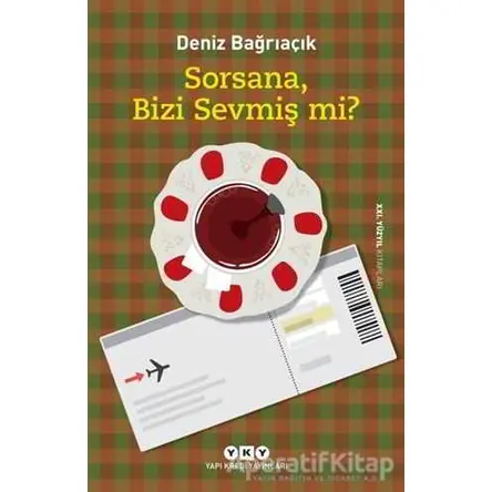 Sorsana, Bizi Sevmiş Mi? - Deniz Bağrıaçık - Yapı Kredi Yayınları
