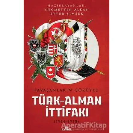 Savaşanların Gözüyle Türk-Alman İttifakı (1914-1918) - Mustafa Çolak - Kronik Kitap