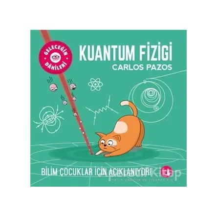Kuantum Fiziği - Geleceğin Dahileri - Carlos Pazos - Büyülü Fener Yayınları