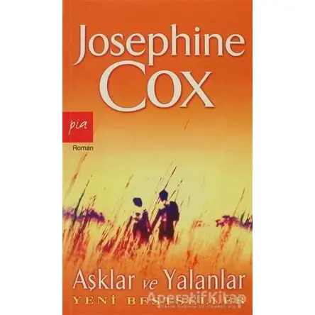 Aşklar ve Yalanlar - Josephine Cox - Pia Yayınları