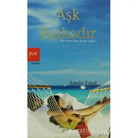 Aşk Başkadır - Amelie Fried - Pia Yayınları