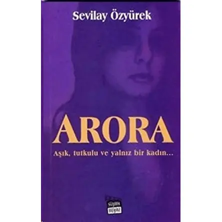 Arora - Sevilay Özyürek - Siyah Beyaz Yayınları
