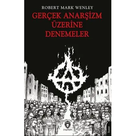 Gerçek Anarşizm Üzerine Denemeler - Robert Mark Wenley - Dorlion Yayınları