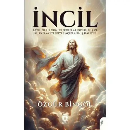 İncil Batıl Olan Cümlelerden Arındırılmış ve Kur’an Ayetleriyle Açıklanmış Haliyle