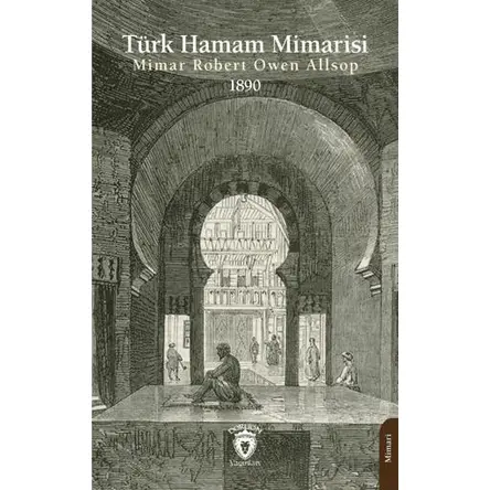 Türk Hamam Mimarisi 1890 - Mimar Robert Owen Allsop - Dorlion Yayınları