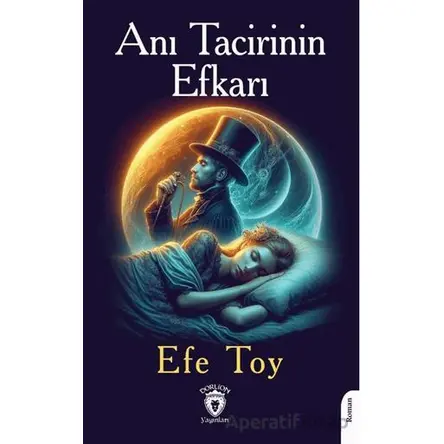 Anı Tacirinin Efkarı - Efe Toy - Dorlion Yayınları