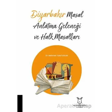 Diyarbakır Masal Anlatma Geleneği ve Halk Masalları - Mehmet Yusuf Aslan - Akademisyen Kitabevi