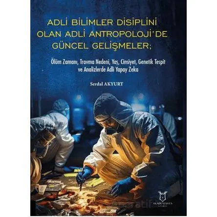 Adli Bilimler Disiplini Olan Adli Antropoloji’de Gu¨ncel Gelis¸meler; O¨lu¨m Zamanı, Travma Nedeni,