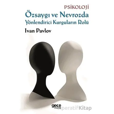 Özsaygı ve Nevrozda Yönlendirici Kurguların Rolü - Ivan Pavlov - Gece Kitaplığı