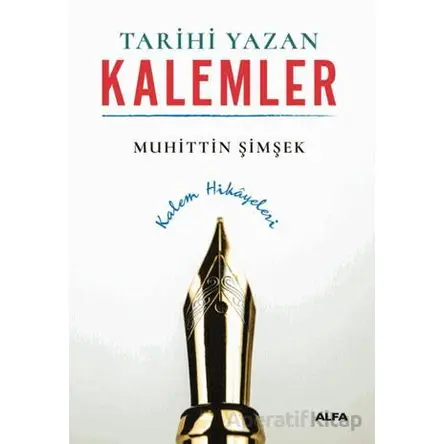 Tarihi Yazan Kalemler - Muhittin Şimşek - Alfa Yayınları