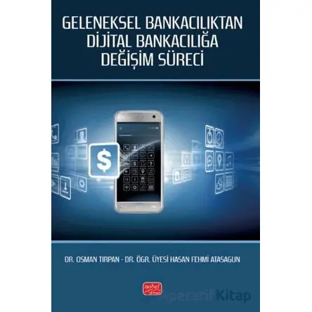 Geleneksel Bankacılıktan Dijital Bankacılığa Değişim Süreci - Osman Tırpan - Nobel Bilimsel Eserler