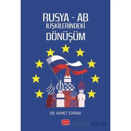 Rusya- AB İlişkilerindeki Dönüşüm - Ahmet Toprak - Nobel Bilimsel Eserler