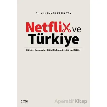 Netflix ve Türkiye - Muhammed Ersin Toy - Çizgi Kitabevi Yayınları