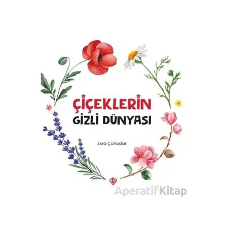 Çiçeklerin Gizli Dünyası - Esra Çuhadar - Türkiye Diyanet Vakfı Yayınları