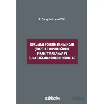 Kurumsal Yönetim Bakımından Şirketler Topluluğunda Piramit Yapılanma ve Buna Bağlanan Hukuki Sonuçla