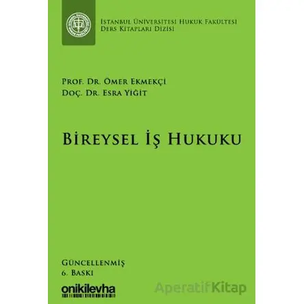 Bireysel İş Hukuku İstanbul Üniversitesi Hukuk Fakültesi Ders Kitapları Dizisi