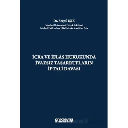 İcra ve İflas Hukukunda İvazsız Tasarrufların İptali Davası - Serpil Işık - On İki Levha Yayınları