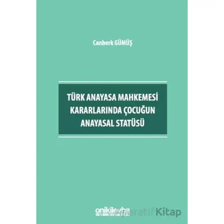Türk Anayasa Mahkemesi Kararlarında Çocuğun Anayasal Statüsü