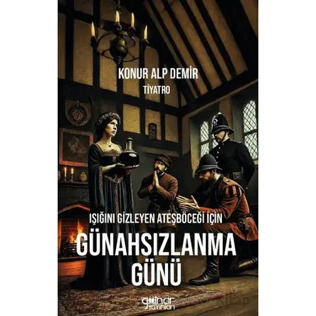 Işığını Gizleyen Ateşböceği İçin Günahsızlanma Günü - Konur Alp Demir - Gülnar Yayınları