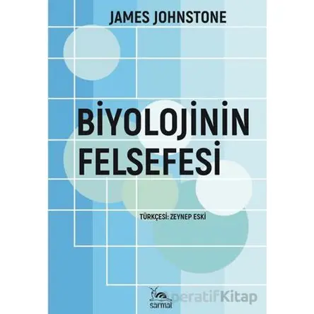 Biyolojinin Felsefesi - James Johnstone - Sarmal Kitabevi