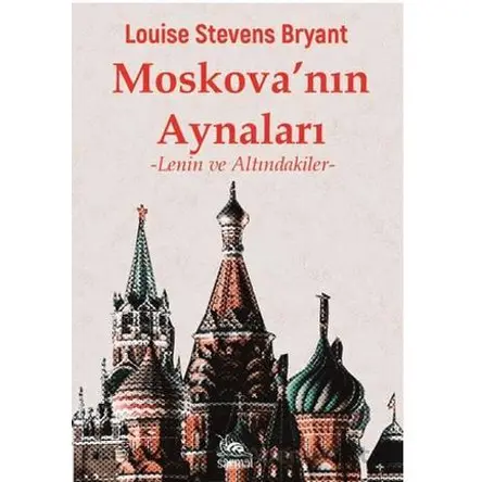 Moskovanın Aynaları - Louise Stevens Bryant - Sarmal Kitabevi