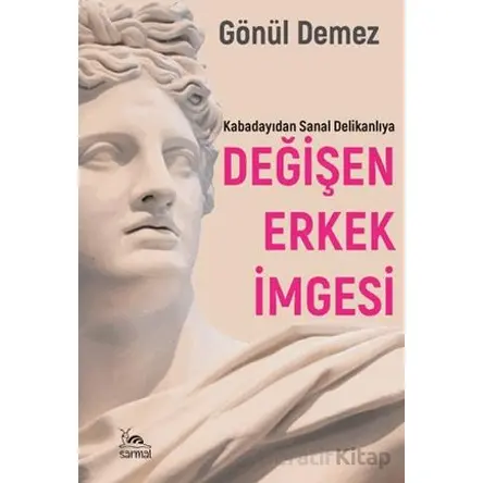 Değişen Erkek İmgesi - Gönül Demez - Sarmal Kitabevi