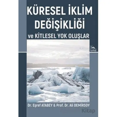 Küresel İklim Değişikliği ve Kitlesel Yok Oluşlar - Eşref Atabey - Sarmal Kitabevi