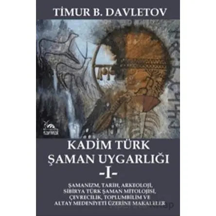 Kadim Türk Şaman Uygarlığı -I- - Timur B. Davletov - Sarmal Kitabevi