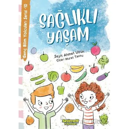 Genç Bilim Yolcuları Serisi -10 Sağlıklı Yaşam - Seyit Ahmet Uzun - Selimer Yayınları